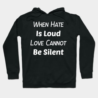 When Hate is Loud Love Cannot Be Silent Shirt,Be Kind,Love Wins,Kindness Matters Hoodie
